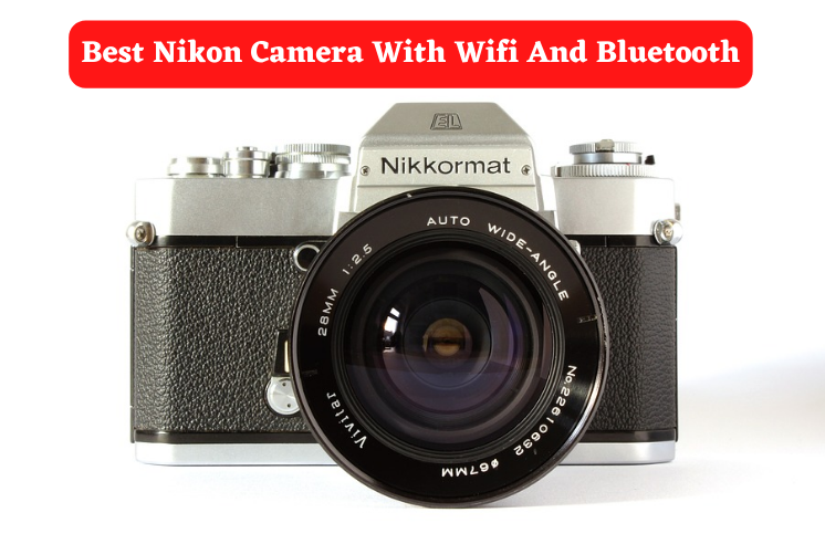 5 Best Nikon Camera With Wifi And Bluetooth
