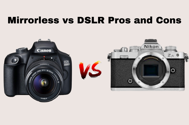 Mirrorless Vs DSLR Pros And Cons