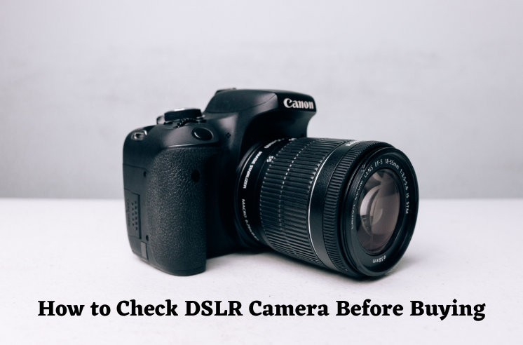 How to Check DSLR Camera Before Buying