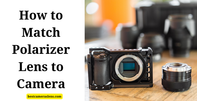 How to Match Polarizer Lens to Camera