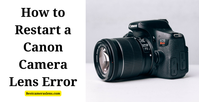 How to Restart a Canon Camera Lens Error
