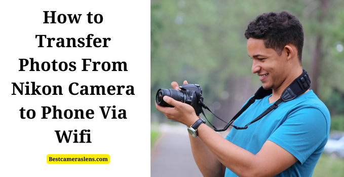 How to Transfer Photos From Nikon Camera to Phone via Wifi